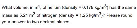 Solved What volume, in m3, of helium (density 0.179 kg/m) | Chegg.com