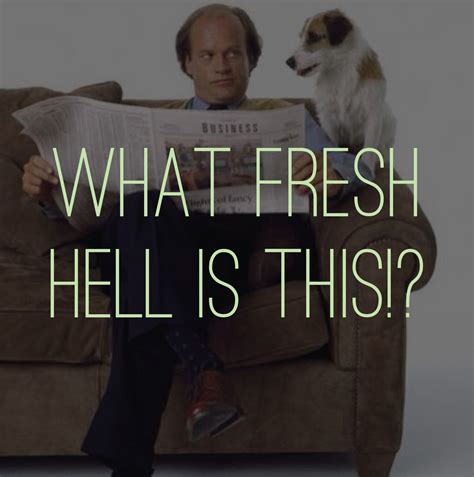 Another awesome Frasier quote :) And if Sheldon says it, he got it from Frasier. The writers did ...