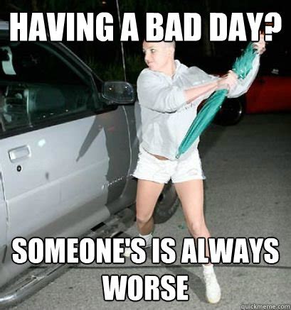 Bad Day memes | quickmeme