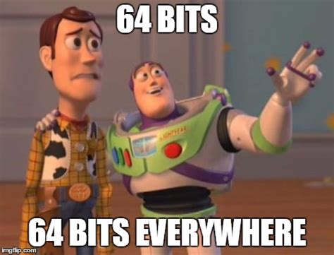 64 bits everywhere - Imgflip