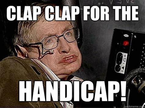 Clap Clap for the HANDICAP! - HANDICAP - quickmeme