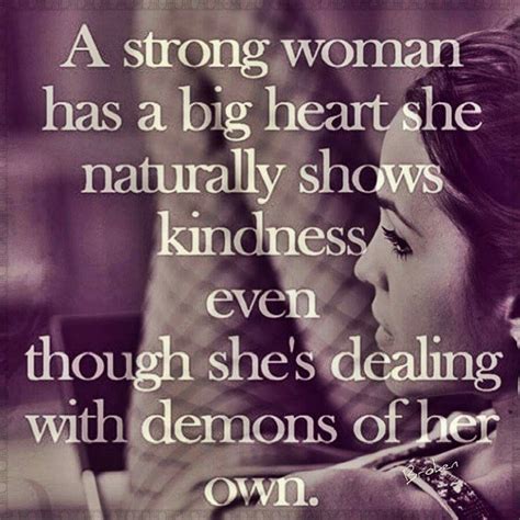 A strong woman has a big heart she naturally shows kindness even though ...