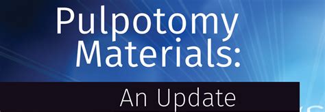 Pulpotomy Materials: An Update by Josh Wren, DMD - Dentaltown