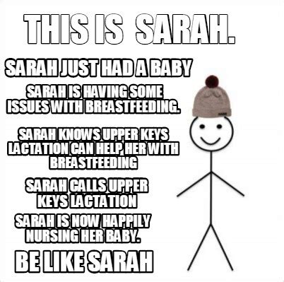 Meme Creator - Funny This is Sarah. Be like Sarah Sarah just had a baby Sarah is having some iss ...