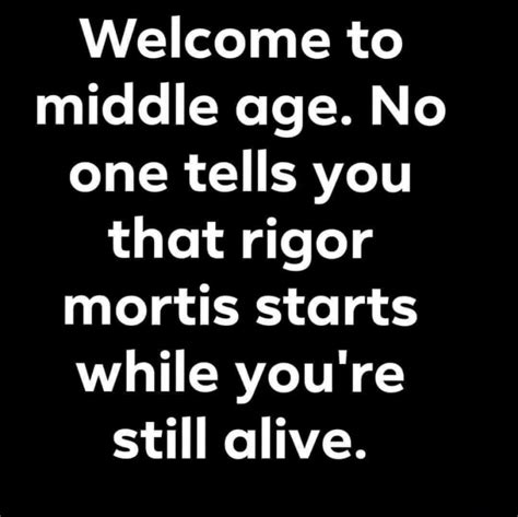 Pin by Melissa Reber on LOL! in 2020 | Getting old quotes, Rigor mortis, Old quotes