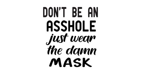 don't be an asshole just wear the damn mask - Dont Be An Asshole Just Wear The Damn - Long ...