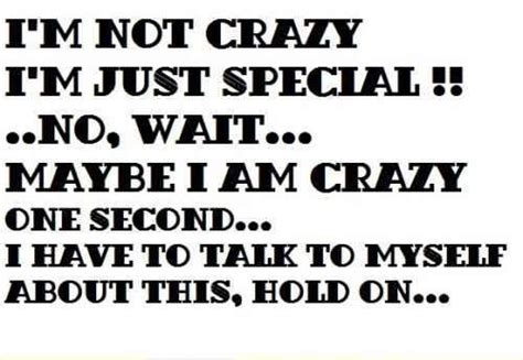 I'm not Crazy REALLY I'm not LOL | Funny quotes, Weird quotes funny, Crazy quotes