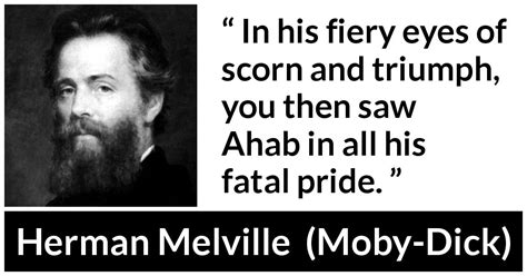 Herman Melville: “In his fiery eyes of scorn and triumph, you...”