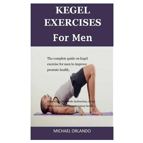 Kegel Exercises For Men : The Complete Guide On Kegel Exercise For Men To Improve Prostate ...