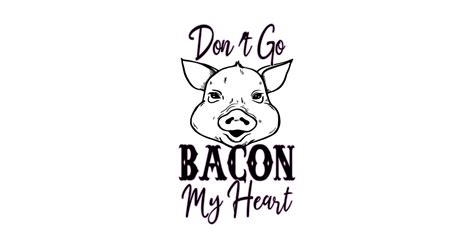 Don't Go Bacon My Heart - Dont Go Bacon My Heart - Posters and Art Prints | TeePublic