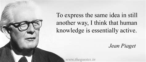 To express the same idea in still another way, I think that human knowledge is essentially ...