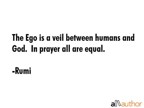 The Ego is a veil between humans and God. ... - Quote