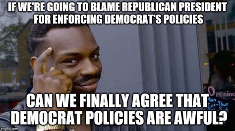 Democrat policies - Imgflip