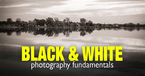 Black and White Photography Fundamentals - PhotoTraces