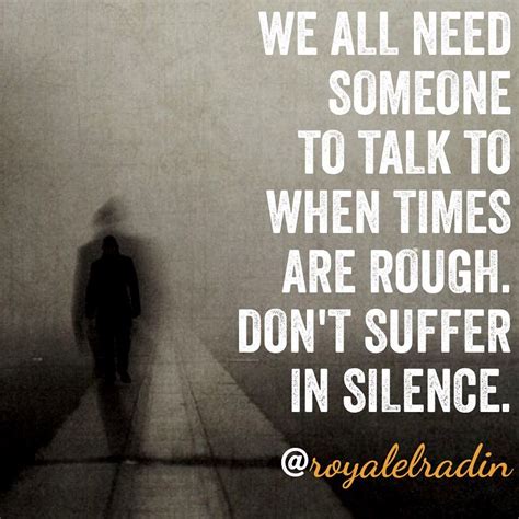 WE ALL NEED SOMEONE TO TALK TO WHEN TIMES ARE ROUGH. DON'T SUFFER IN ...