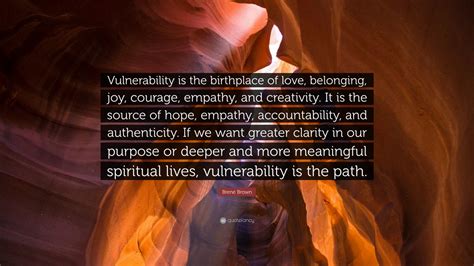 Brené Brown Quote: “Vulnerability is the birthplace of love, belonging ...