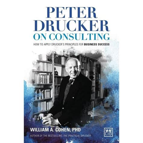 Peter Drucker on Consulting : How to Apply Drucker's Principles for Business Success (Hardcover ...