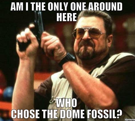 Am I the only one around here who chose the Dome Fossil? - quickmeme