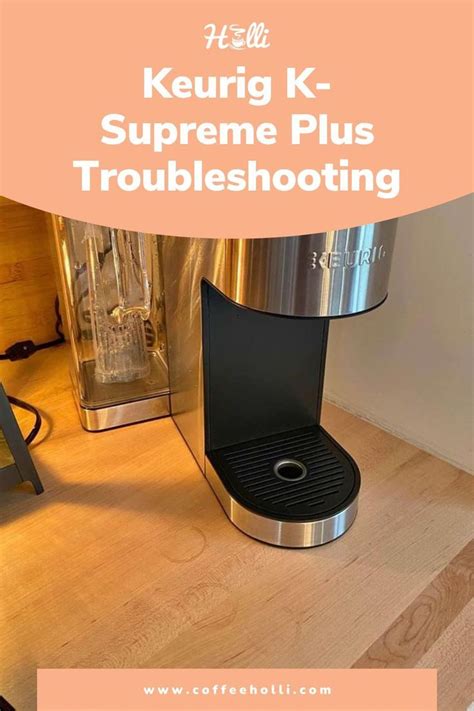 the keurig k supreme plus troubleshooting coffee maker on a wooden table