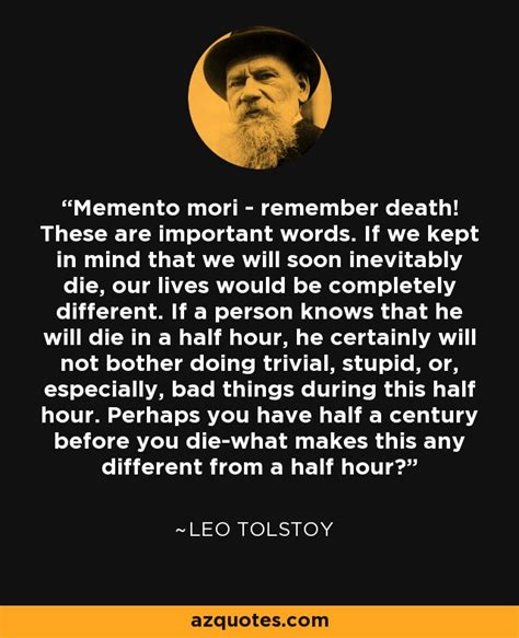 Leo Tolstoy quote: Memento mori - remember death! These are important words. If...