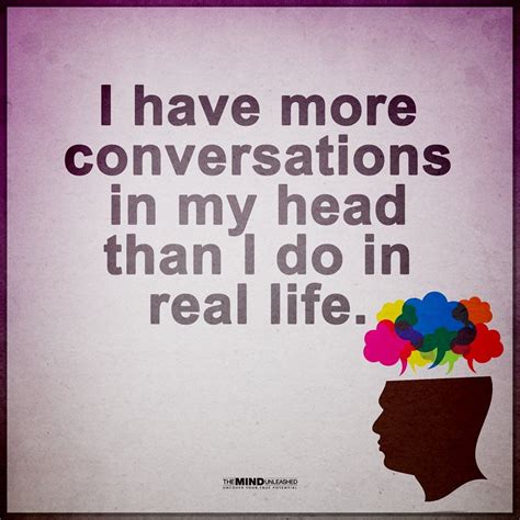 Conversations Quotes I have more conversations in my head than i do in real life | Conversation ...