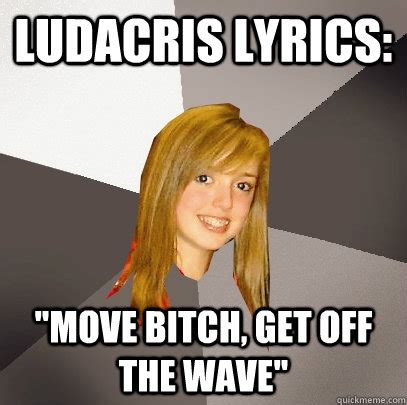 Ludacris lyrics: "Move bitch, get off the wave" - Musically Oblivious ...