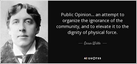 Oscar Wilde quote: Public Opinion... an attempt to organize the ...