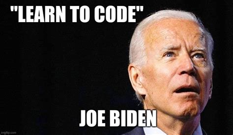 Joe Learn to Code Biden - Imgflip