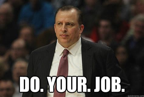 Do. Your. Job. - Tom Thibodeau - quickmeme