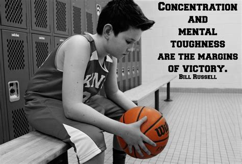 Concentration and mental toughness are the margins of victory. Bill ...