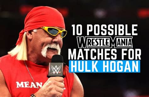 10 Possible Wrestlemania Matches For Hulk Hogan – WEB IS JERICHO