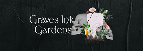 Graves into Gardens