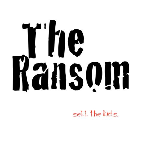 Sell the Kids. | The Ransom