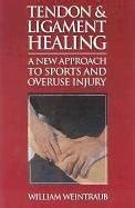 Tendon and Ligament Healing: A New Approach to Sports and Overuse Injury by William Weintraub ...