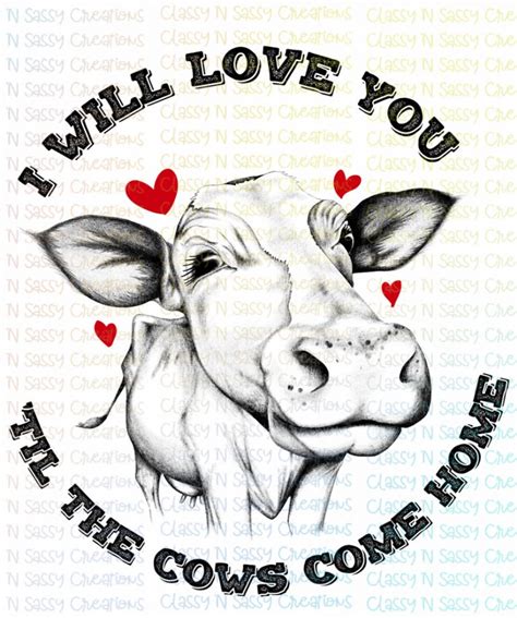 I will love you ’til the cows come home – Classy 'N Sassy Creations