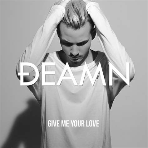 Stream Give Me Your Love by DEAMN | Listen online for free on SoundCloud