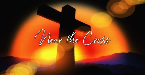 Near The Cross - Lyrics, Hymn Meaning and Story