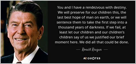 Ronald Reagan quote: You and I have a rendezvous with destiny. We will...