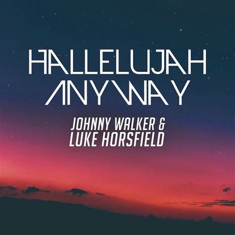 Hallelujah Anyway by Johnny Walker & Luke Horsfield | Free Download on ...