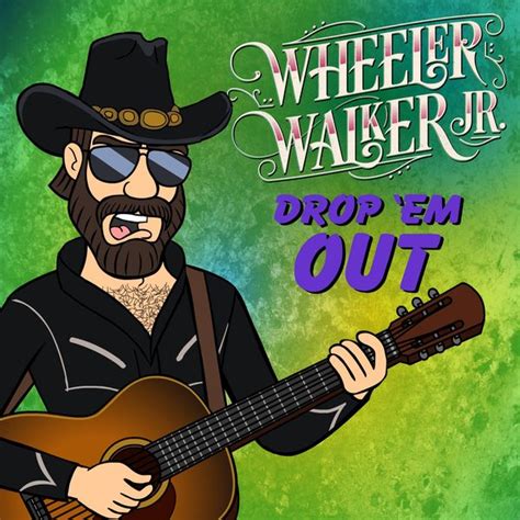 Drop 'Em Out (Single, Explicit) by Wheeler Walker Jr.