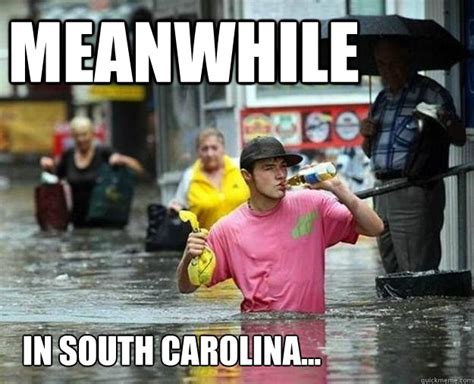 meanwhile in South carolina... - Flood Drinker - quickmeme