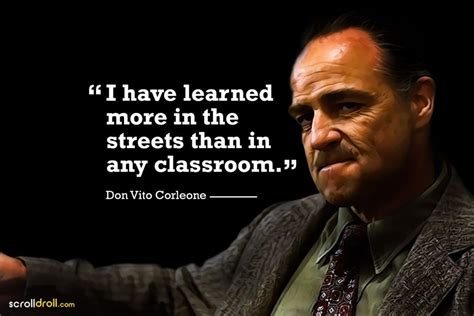 i have learned more in the streets than in any classroom- the godfather ...