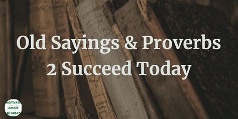 47 Wise Old Sayings And Proverbs To Succeed Today