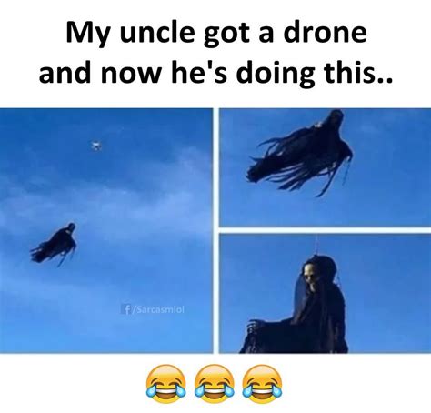 Funny : My uncle got a drone | Stupid funny memes, Awkward funny, Funny quotes sarcasm