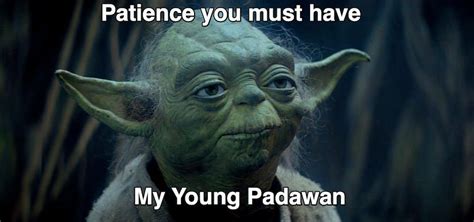 patience you must have my young padawan - Cerca con Google | Star wars