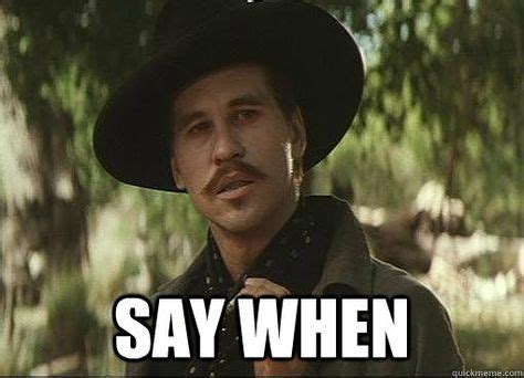 say when (With images) | Tombstone movie quotes, Doc holliday ...