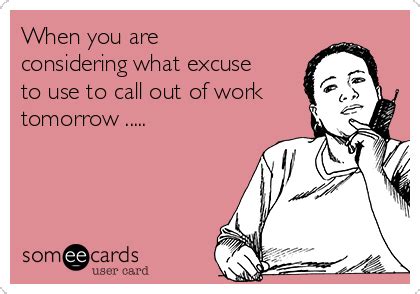 when-you-are-considering-what-excuse-to-use-to-call-out-of-work- i should've called off tonight ...