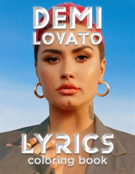 Demi Lovato Lyrics Coloring Book: A Great Book For Anyone Who Is Addicted To Demi Lovato Songs ...