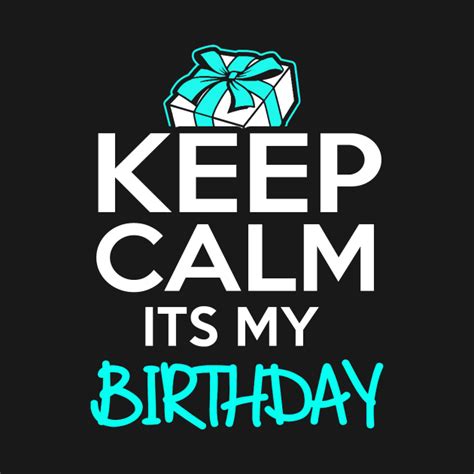 Keep Calm It's My Birthday - Birthday - T-Shirt | TeePublic