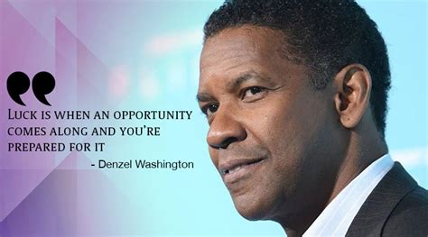 Luck is when an opportunity comes along and you’re prepared for it, says Denzel Washington ...